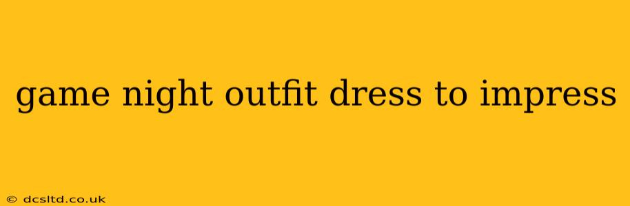 game night outfit dress to impress