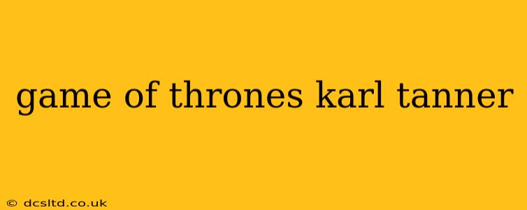 game of thrones karl tanner