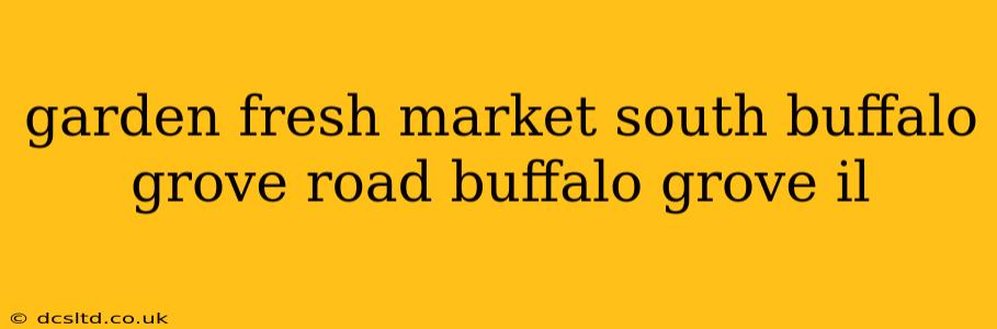 garden fresh market south buffalo grove road buffalo grove il