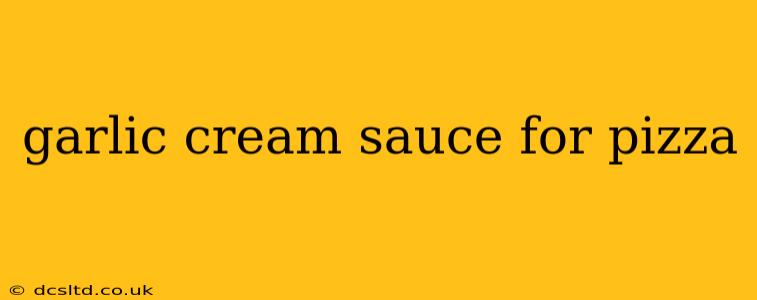 garlic cream sauce for pizza