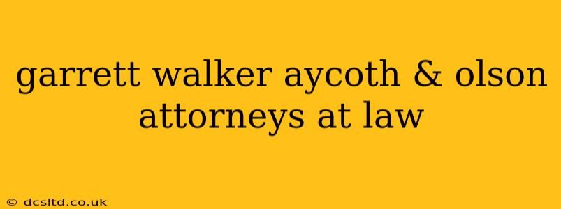garrett walker aycoth & olson attorneys at law