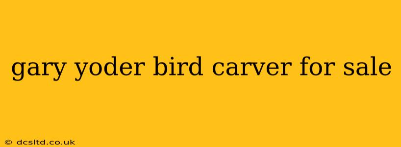 gary yoder bird carver for sale