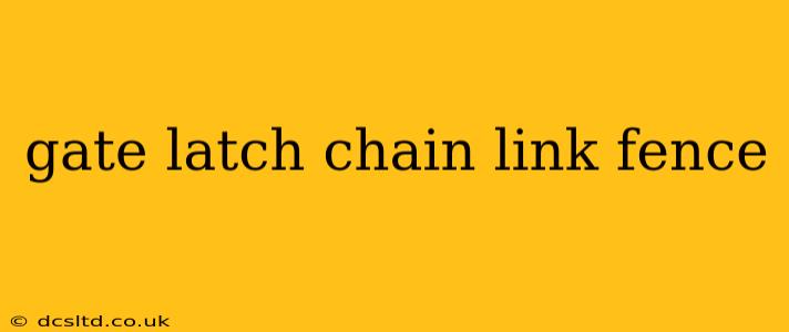 gate latch chain link fence