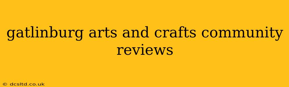 gatlinburg arts and crafts community reviews