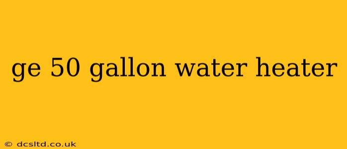 ge 50 gallon water heater