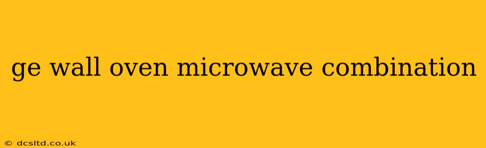 ge wall oven microwave combination