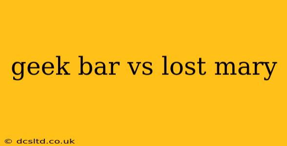 geek bar vs lost mary