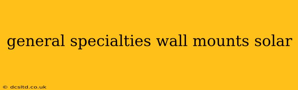 general specialties wall mounts solar