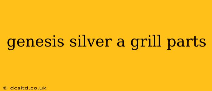 genesis silver a grill parts