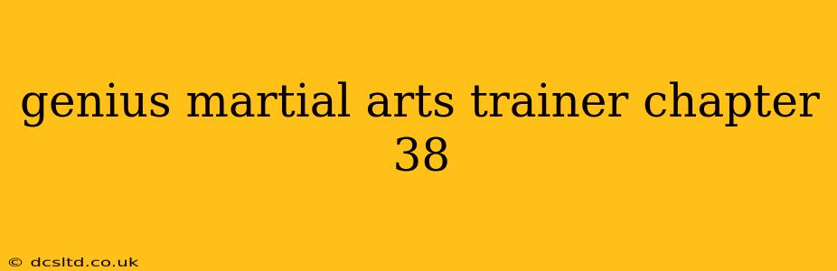 genius martial arts trainer chapter 38