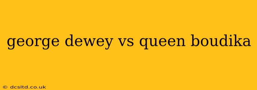 george dewey vs queen boudika