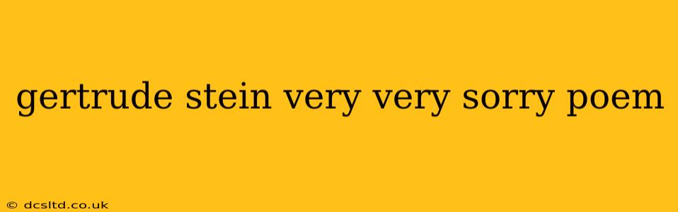 gertrude stein very very sorry poem