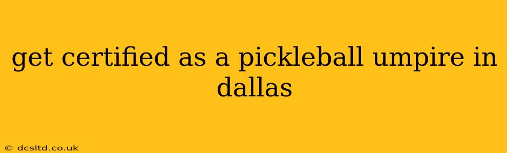 get certified as a pickleball umpire in dallas