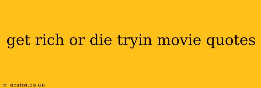 get rich or die tryin movie quotes
