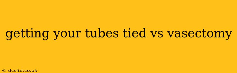 getting your tubes tied vs vasectomy