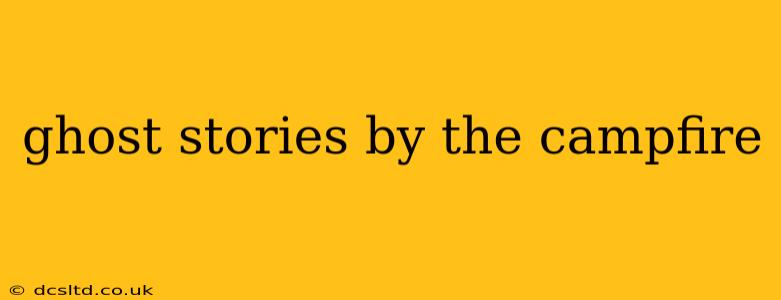 ghost stories by the campfire