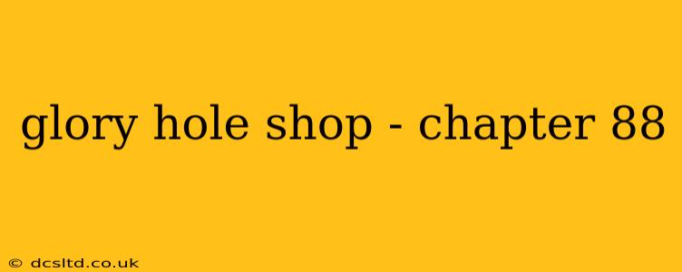 glory hole shop - chapter 88