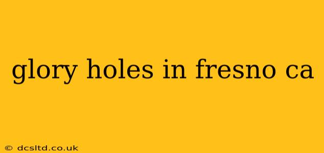 glory holes in fresno ca