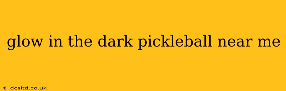 glow in the dark pickleball near me
