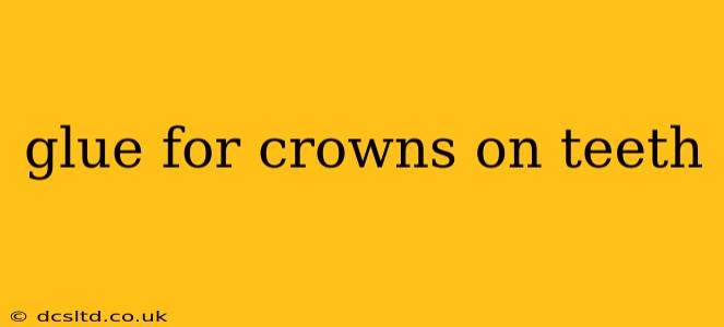 glue for crowns on teeth