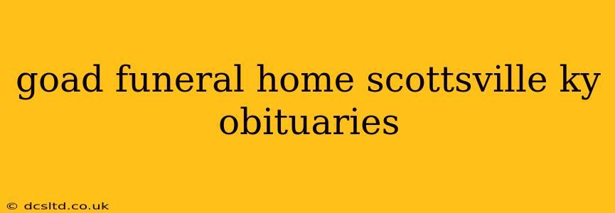 goad funeral home scottsville ky obituaries