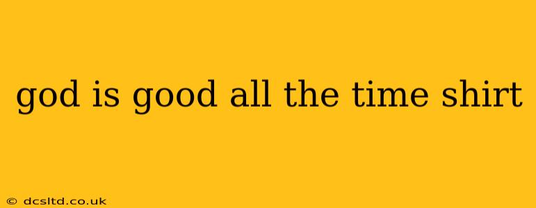 god is good all the time shirt