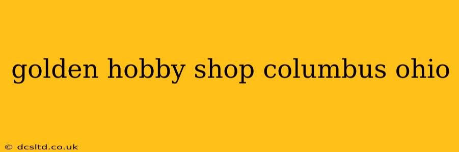 golden hobby shop columbus ohio