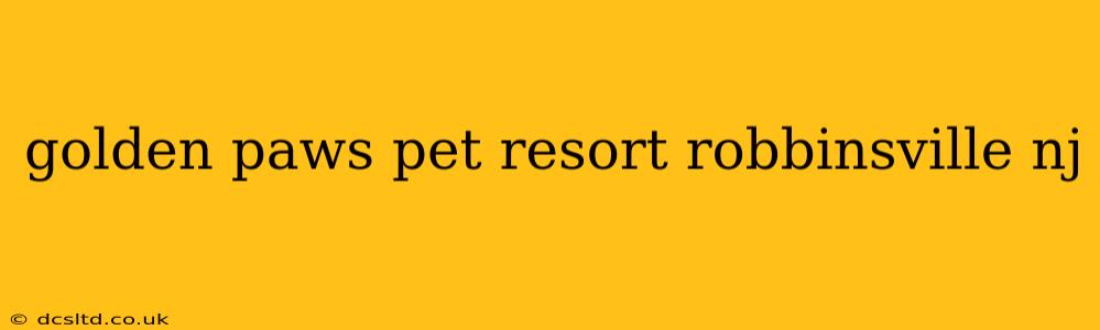 golden paws pet resort robbinsville nj