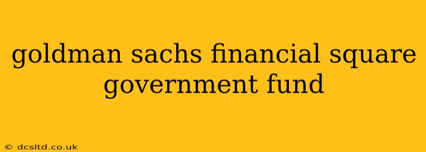 goldman sachs financial square government fund