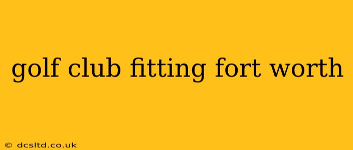 golf club fitting fort worth