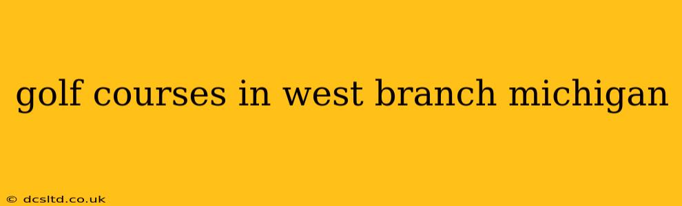golf courses in west branch michigan
