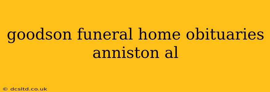 goodson funeral home obituaries anniston al