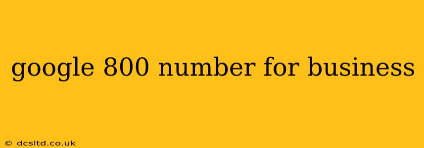 google 800 number for business