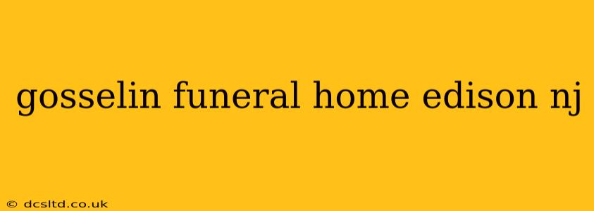 gosselin funeral home edison nj