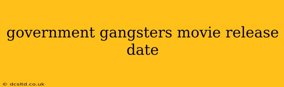 government gangsters movie release date