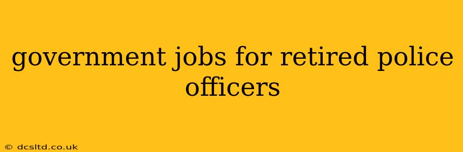 government jobs for retired police officers