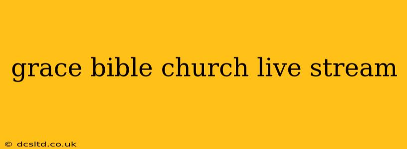 grace bible church live stream