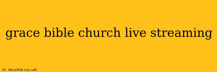 grace bible church live streaming