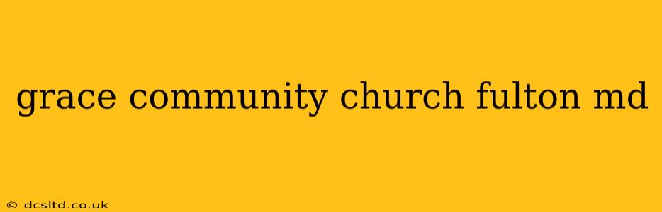 grace community church fulton md