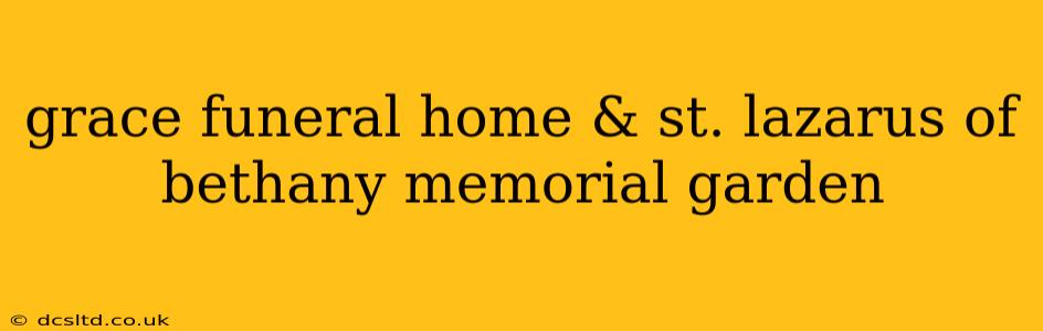 grace funeral home & st. lazarus of bethany memorial garden