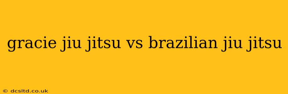 gracie jiu jitsu vs brazilian jiu jitsu