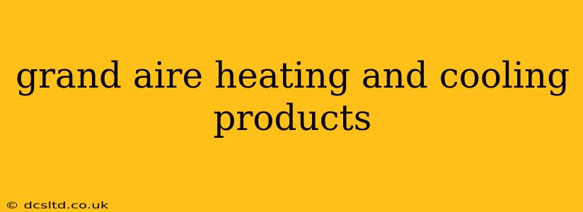 grand aire heating and cooling products