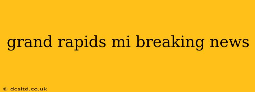 grand rapids mi breaking news