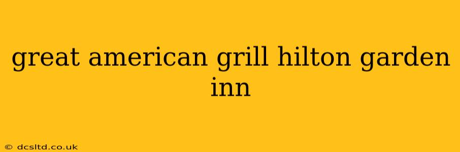 great american grill hilton garden inn