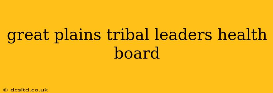 great plains tribal leaders health board