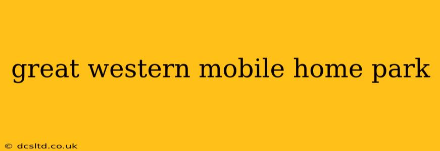 great western mobile home park