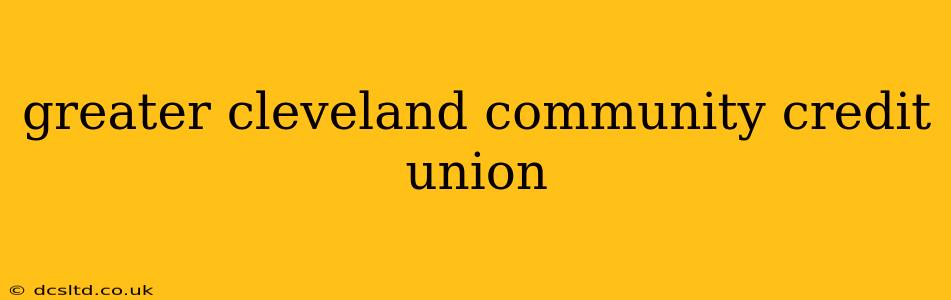greater cleveland community credit union