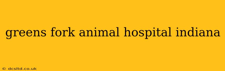 greens fork animal hospital indiana