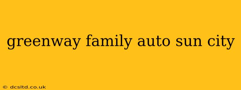 greenway family auto sun city
