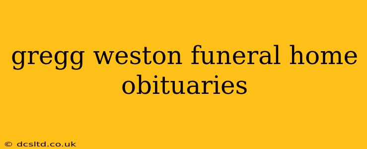gregg weston funeral home obituaries